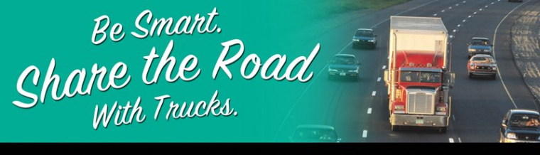 Be Smart.  Share the Road with Trucks.